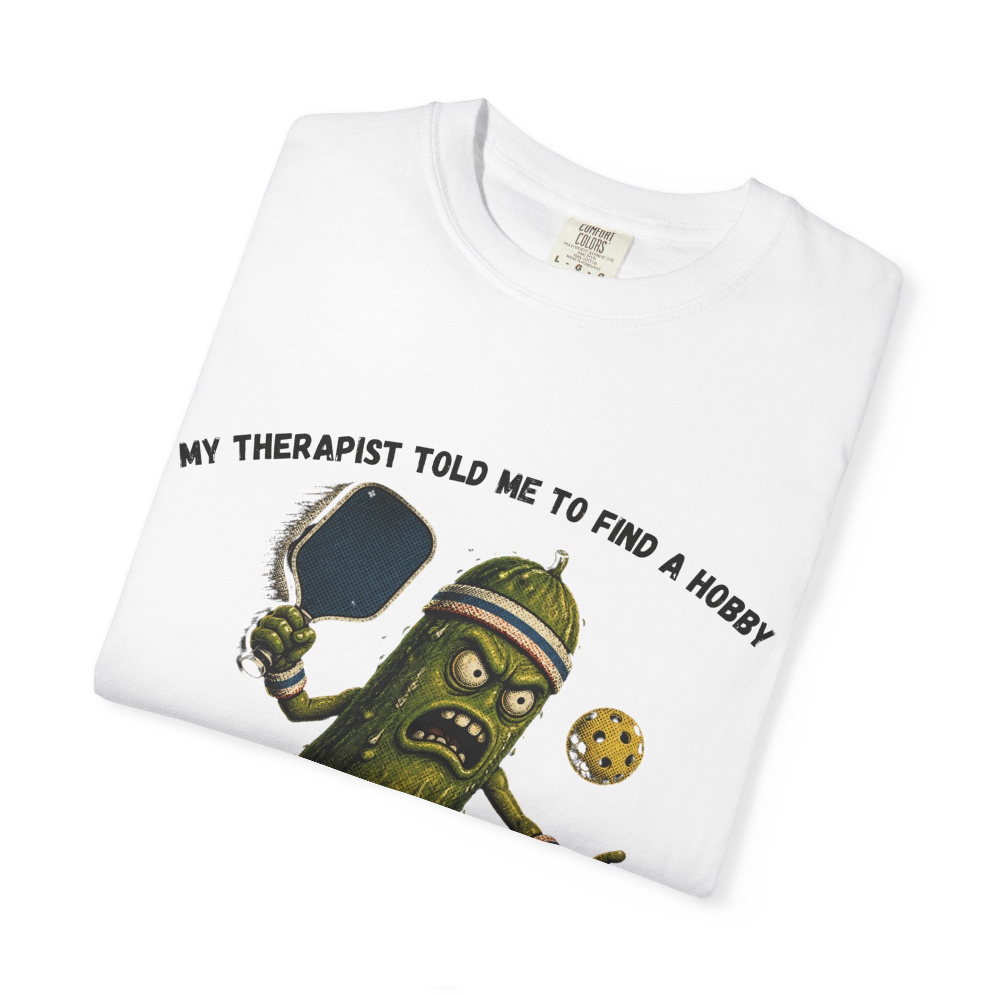 Pickle Playing Pickleball T-Shirt — “My Therapist Told Me to Find a Hobby… Now I Have a Paddle and Anger Issues”
